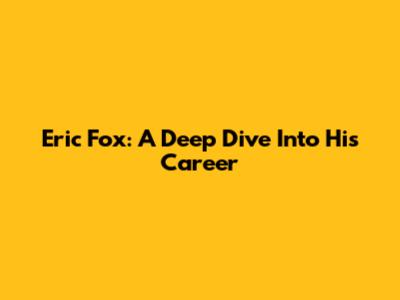 Eric Fox: A Deep Dive Into His Career