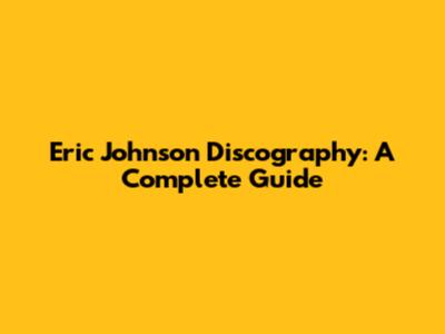 Eric Johnson Discography: A Complete Guide