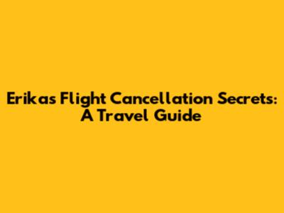 Erika's Flight Cancellation Secrets: A Travel Guide
