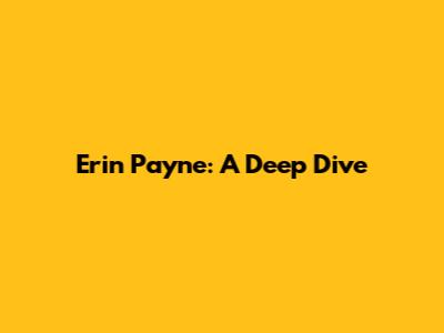 Erin Payne: A Deep Dive