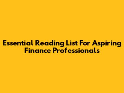 Essential Reading List For Aspiring Finance Professionals