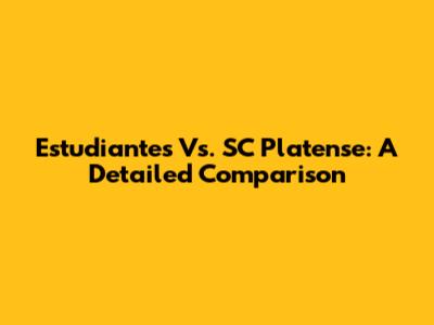 Estudiantes Vs. SC Platense: A Detailed Comparison