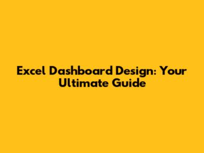 Excel Dashboard Design: Your Ultimate Guide