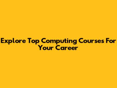 Explore Top Computing Courses For Your Career