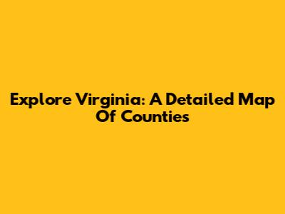 Explore Virginia: A Detailed Map Of Counties