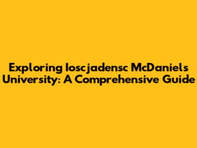 Exploring Ioscjadensc McDaniel's University: A Comprehensive Guide