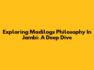 Exploring Madilog's Philosophy In Jambi: A Deep Dive