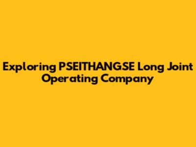 Exploring PSEITHANGSE Long Joint Operating Company