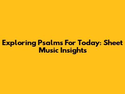 Exploring Psalms For Today: Sheet Music Insights
