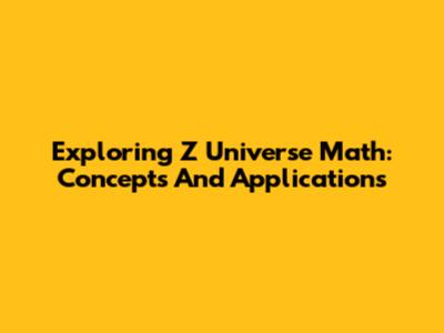 Exploring Z Universe Math: Concepts And Applications
