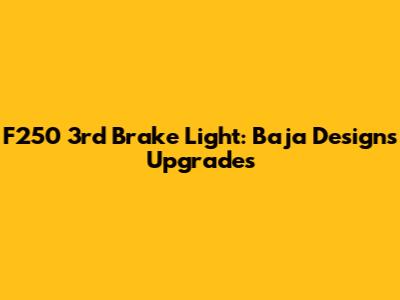F250 3rd Brake Light: Baja Designs Upgrades