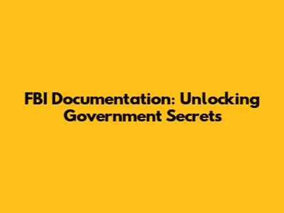 FBI Documentation: Unlocking Government Secrets