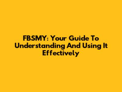 FBSMY: Your Guide To Understanding And Using It Effectively