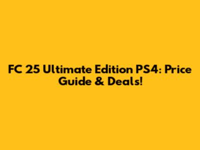 FC 25 Ultimate Edition PS4: Price Guide & Deals!