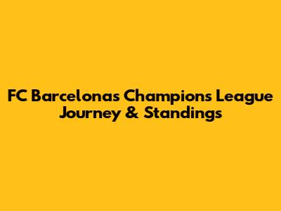 FC Barcelona's Champions League Journey & Standings