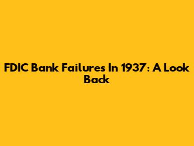 FDIC Bank Failures In 1937: A Look Back
