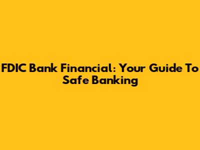 FDIC Bank Financial: Your Guide To Safe Banking