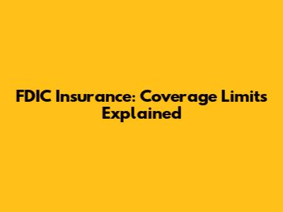 FDIC Insurance: Coverage Limits Explained