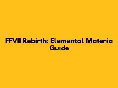 FFVII Rebirth: Elemental Materia Guide