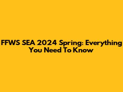 FFWS SEA 2024 Spring: Everything You Need To Know