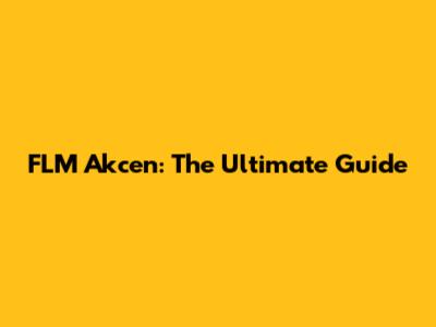 FLM Akcen: The Ultimate Guide