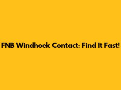 FNB Windhoek Contact: Find It Fast!