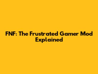 FNF: The Frustrated Gamer Mod Explained