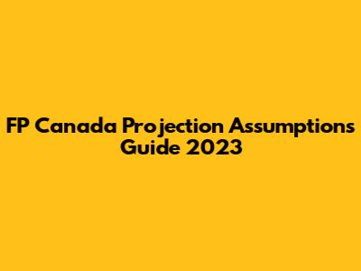FP Canada Projection Assumptions Guide 2023
