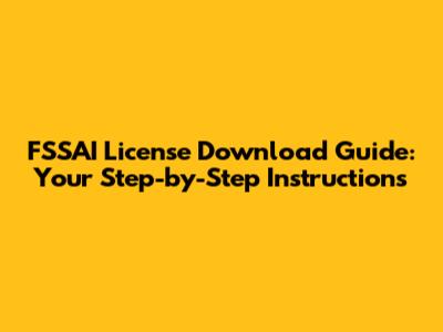 FSSAI License Download Guide: Your Step-by-Step Instructions