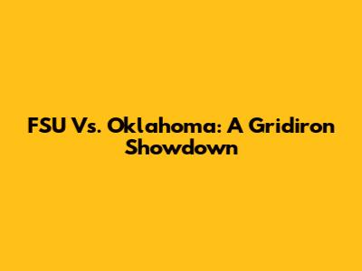 FSU Vs. Oklahoma: A Gridiron Showdown