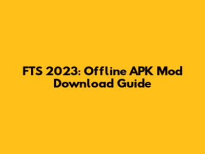 FTS 2023: Offline APK Mod Download Guide