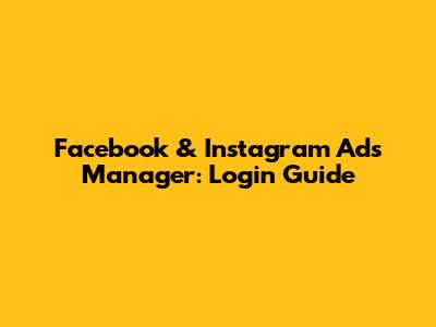 Facebook & Instagram Ads Manager: Login Guide