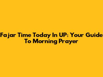 Fajar Time Today In UP: Your Guide To Morning Prayer