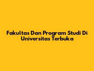 Fakultas Dan Program Studi Di Universitas Terbuka