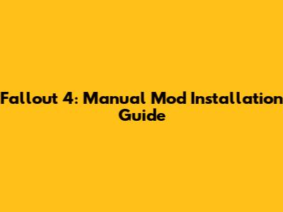 Fallout 4: Manual Mod Installation Guide
