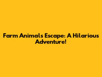 Farm Animals Escape: A Hilarious Adventure!