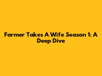 Farmer Takes A Wife Season 1: A Deep Dive