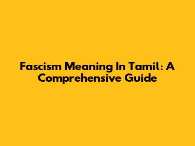 Fascism Meaning In Tamil: A Comprehensive Guide