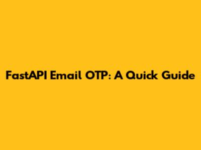 FastAPI Email OTP: A Quick Guide
