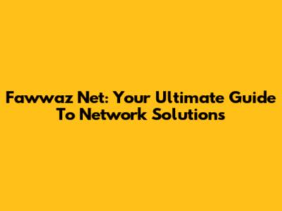 Fawwaz Net: Your Ultimate Guide To Network Solutions