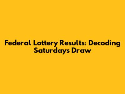 Federal Lottery Results: Decoding Saturday's Draw
