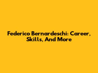 Federico Bernardeschi: Career, Skills, And More