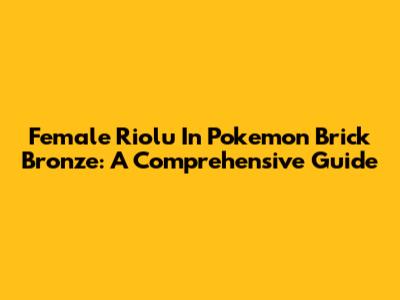 Female Riolu In Pokemon Brick Bronze: A Comprehensive Guide