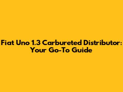 Fiat Uno 1.3 Carbureted Distributor: Your Go-To Guide