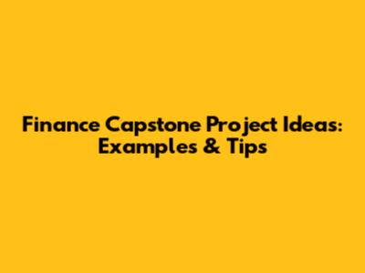 Finance Capstone Project Ideas: Examples & Tips
