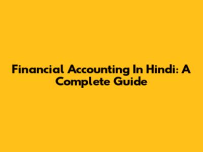 Financial Accounting In Hindi: A Complete Guide