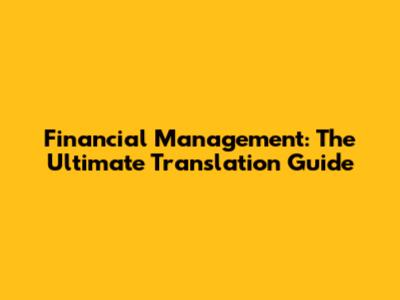 Financial Management: The Ultimate Translation Guide