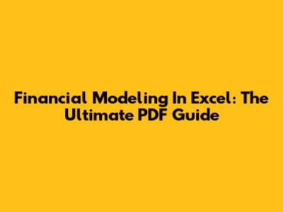 Financial Modeling In Excel: The Ultimate PDF Guide