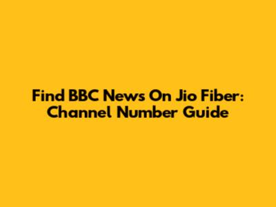 Find BBC News On Jio Fiber: Channel Number Guide