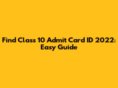 Find Class 10 Admit Card ID 2022: Easy Guide